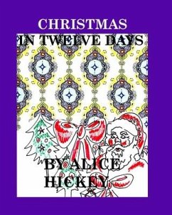 Christmas in tweve days - Hickey, Alice Daena