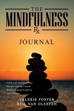 The Mindfulness Rx Journal: A companion journal to The Mindfulness Rx 56 days, 56 Ways to emotional and physical peace - Ollefen, Bill van; Foster, Valerie