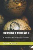 The Writings of Antonio Vol. III: US Presidents, Their Generals and Their Wars.