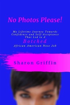 No Photos Please!: My Lifetime Journey Towards Confidence and Self-Acceptance That Led to A Botched African American Nose Job - Griffin, Sharon