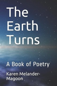 The Earth Turns: A Book of Poetry - Melander-Magoon, Karen