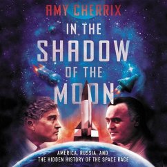 In the Shadow of the Moon: America, Russia, and the Hidden History of the Space Race - Cherrix, Amy