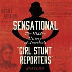 Sensational Lib/E: The Hidden History of America's &quote;Girl Stunt Reporters&quote;