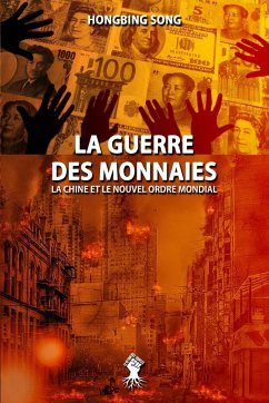 La Guerre des Monnaies: La Chine et le Nouvel Ordre Mondial: Nouvelle édition - Song, Hongbing