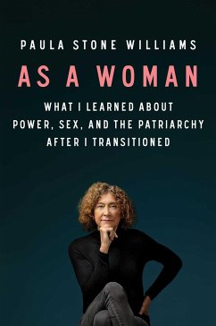 As a Woman: What I Learned about Power, Sex, and the Patriarchy After I Transitioned - Williams, Paula Stone