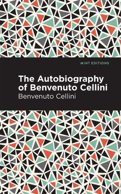 Autobiography of Benvenuto Cellini - Cellini, Benvenuto