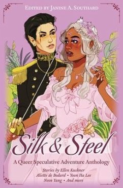 Silk & Steel: A Queer Speculative Adventure Anthology - De Bodard, Aliette; Lee, Yoon Ha; Yang, Neon