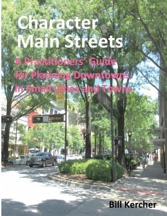 Character Main Streets: A Practitioners Guide for Planning Downtowns in Small Cities and Towns - Kercher, Bill