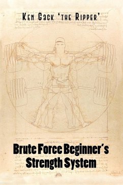 Brute Force Beginner's Strength System - Gack 'the Ripper', Ken