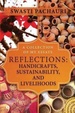 Reflections: Handicrafts, Sustainability, and Livelihoods: A Collection of My Essays - Swasti Pachauri