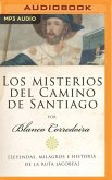 Los Misterios del Camino de Santiago (Narración En Castellano): Leyendas, Milagros E Historia de la Ruta Jacobea