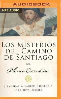 Los Misterios del Camino de Santiago (Narración En Castellano): Leyendas, Milagros E Historia de la Ruta Jacobea - Blanco Corredoira, José María