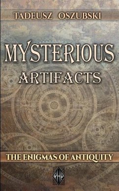 Mysterious Artifacts: The Enigmas of Antiquity - Oszubski, Tadeusz