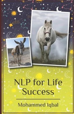 Nlp for Life Success: From Negatives to Positives a Simplified Extract for High Performers - Iqbal, Mohammed