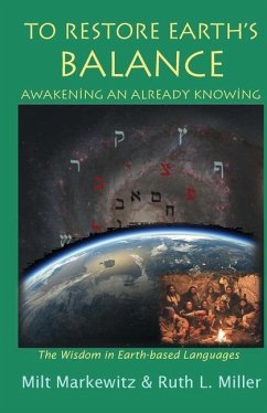 To Restore Earth's Balance: Awakening An Already Knowing - Markewutz, Milt; Miller, Ruth L.