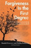 Forgiveness in the First Degree: The True Story of a Son Whose Father Was Murdered, The Man Who Pulled the Trigger, And the God Who Redeemed Them Both