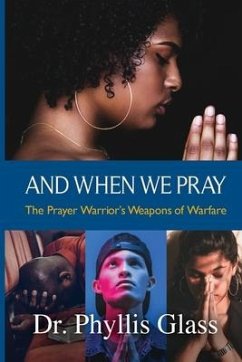 And When We Pray: The Prayer Warrior's Weapons of Warfare - Glass, Phyllis