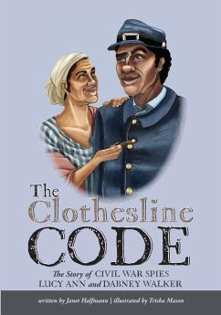The Clothesline Code: The Story of Civil War Spies Lucy Ann and Dabney Walker - Halfmann, Janet