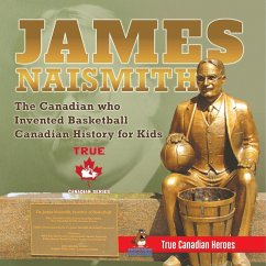 James Naismith - The Canadian who Invented Basketball   Canadian History for Kids   True Canadian Heroes - True Canadian Heroes Edition - Beaver