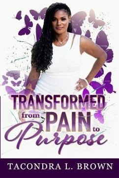 Transformed from Pain to Purpose - Brown, Tacondra L.