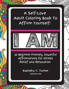 I Am: A Self-Love Adult Coloring Book to Affirm Yourself: A Self-Love Adult Coloring Book to Affirm Yourself - Turner, Nakisha Y.