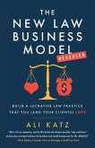 The New Law Business Model: Build a Lucrative Law Practice That You (and Your Clients) Love