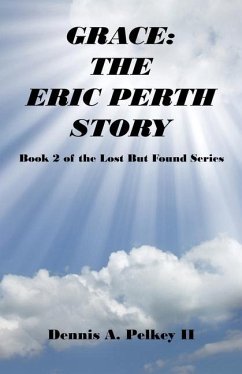 Grace: The Eric Perth Story - Book 2 of the Lost But Found Series - Pelkey, Dennis A.