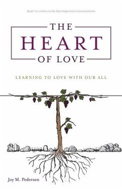 The Heart of Love: Learning to Love With Our All - Pedersen, Joy M.