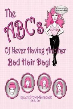 The ABC's of Never Having Another Bad Hair Day - Brown-Roraback Ph. D. Cht, Jeri