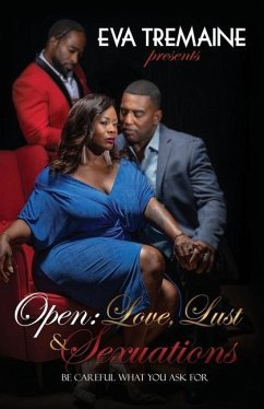 Open: Love, Lust & Sexuations: Be Careful What You Ask For - Tremaine, Eva