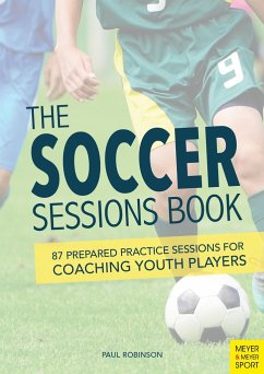 The Soccer Sessions Book: 86 Prepared Practice Sessions for Coaching Youth Players - Robinson, Paul