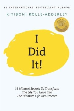 I Did It!: 16 Mindset Secrets To Transform The Life You Have Into The Ultimate life You Deserve - Adderley, Kitiboni Rolle