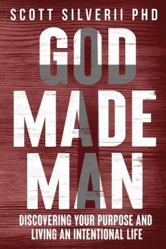 God Made Man: Discovering Your Purpose and Living an Intentional Life - Silverii, Scott