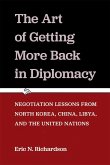 The Art of Getting More Back in Diplomacy: Negotiation Lessons from North Korea, China, Libya, and the United Nations