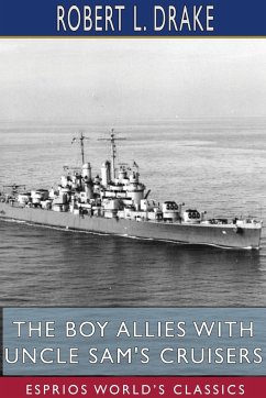 The Boy Allies with Uncle Sam's Cruisers (Esprios Classics) - Drake, Robert L.