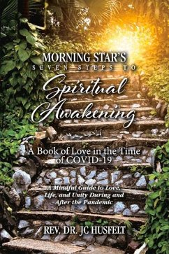 Morning Star's Seven Steps to Spiritual Awakening: A Book of Love in the Time of Covid-19 - Husfelt, Jc