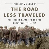 The Road Less Traveled Lib/E: The Secret Battle to End the Great War, 1916-1917