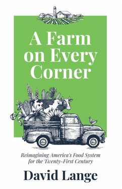 A Farm on Every Corner: Reimagining America's Food System for the Twenty-First Century - Lange, David A.