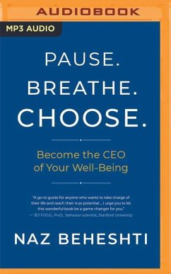 Pause. Breathe. Choose.: Become the CEO of Your Well-Being - Beheshti, Naz
