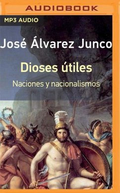Dioses Útiles (Narración En Castellano): Naciones Y Nacionalismos - Álvarez Junco, José