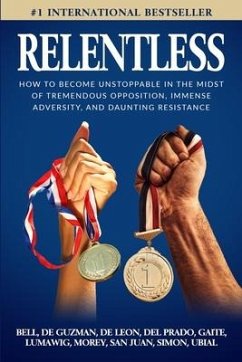Relentless: How to Become Unstoppable in the Midst of Tremendous Opposition, Immense Adversity, and Daunting Resistance - Bell, Rebecca; de Guzman, Gloria; Miriam de Leon