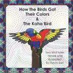 How the Birds Got Their Colors & the Kaha Bird: Two Bird Tales