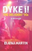 DYKE II, The Decadent '90s: a memoir