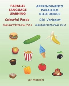 Colourful Foods / Cibi Variopinti: Parallel Language Learning Vol. 2 / Apprendimento Parallelo delle Lingue Vol. 2 - Michelini, Lori