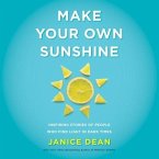 Make Your Own Sunshine Lib/E: Inspiring Stories of People Who Find Light in Dark Times
