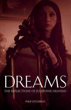 Dreams: The Reflections of Josephine Heavens - Ditchfield, Philip