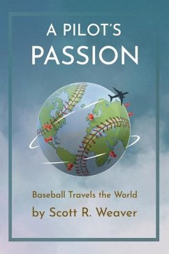 A Pilot's Passion: Baseball Travels the World - Weaver, Scott