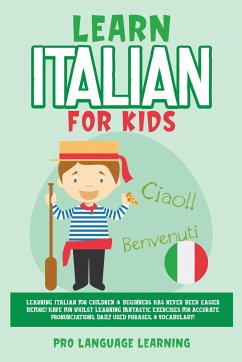 Learn Italian for Kids: Learning Italian for Children & Beginners Has Never Been Easier Before! Have Fun Whilst Learning Fantastic Exercises f - Learning, Pro Language