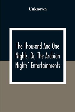 The Thousand And One Nights, Or, The Arabian Nights' Entertainments - Unknown