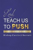 Lord, Teach Us To PUSH: Pray Until Something Happens!